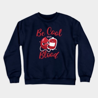 Be Cool Give Blood Crewneck Sweatshirt